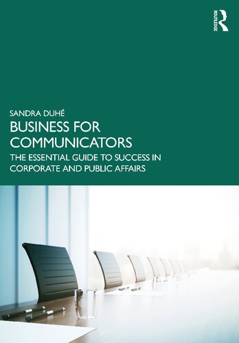 Business For Communicators The Essential Guide To Success In Corporate And Public Affairs 1st Edition Duh