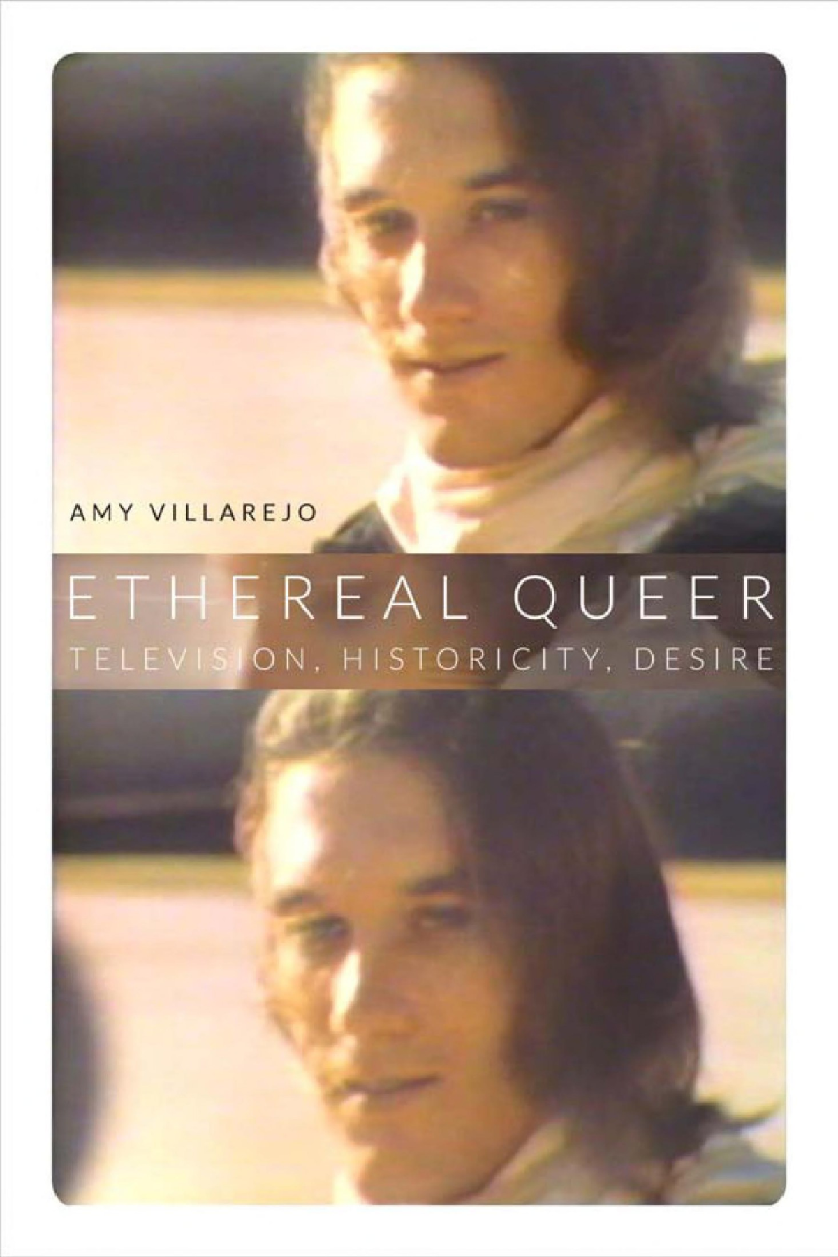 Ethereal Queer Television Historicity Desire Amy Villarejo