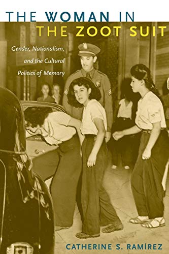 The Woman In The Zoot Suit Gender Nationalism And The Cultural Politics Of Memory Ramrez