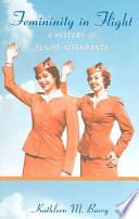 Femininity In Flight A History Of Flight Attendants Radical Perspectives Barry