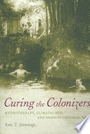 Curing The Colonizers Hydrotherapy Climatology And French Colonial Spas Jennings