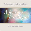 A Journey Just Begun The Story Of An Anglican Sisterhood The Sisterhood The Sisterhood Of St John The Divine