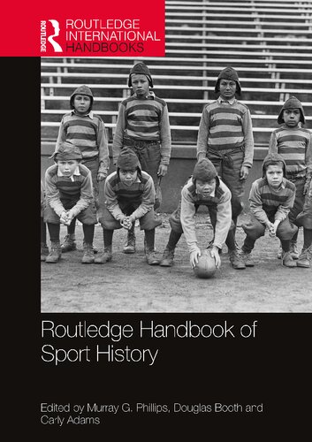 Routledge Handbook Of Sport History 1st Edition Murray G Phillips Editor