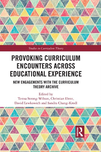 Provoking Curriculum Encounters Across Educational Experience New Engagements With The Curriculum Theory Archive Teresa Strongwilson