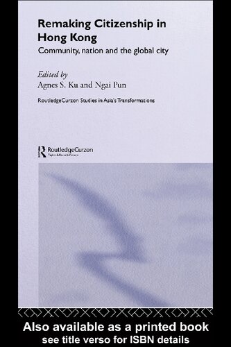 Remaking Citizenship In Hong Kong Community Nation And The Global City Agnes S Ku