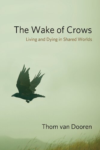 The Wake Of Crows Living And Dying In Shared Worlds 1st Edition Thom Van Dooren