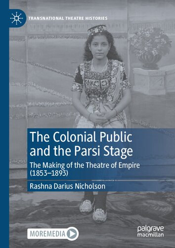 The Colonial Public And The Parsi Stage The Making Of The Theatre Of Empire 18531893 Rashna Darius Nicholson