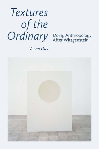 Textures Of The Ordinary Doing Anthropology After Wittgenstein 1st Edition Veena Das