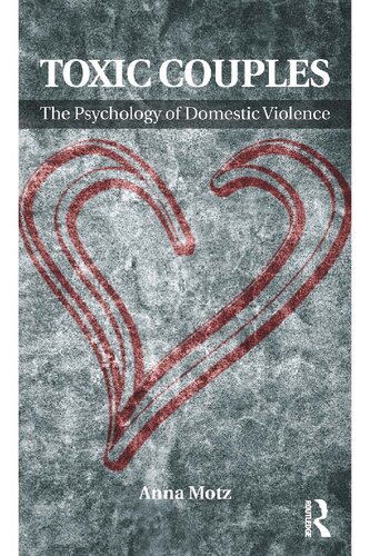 Toxic Couples The Psychology Of Domestic Violence 1st Edition Anna Motz