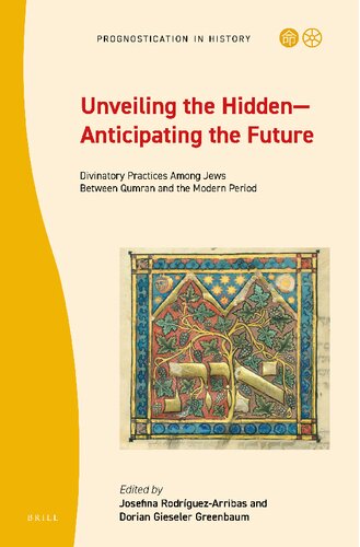 Unveiling The Hiddenanticipating The Future Divinatory Practices Among Jews Between Qumran And The Modern Period Josefina Rodrguezarribas And Dorian Gieseler Greenbaum
