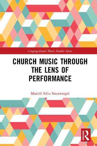 Church Music Through The Lens Of Performance Marcell Silva Steuernagel