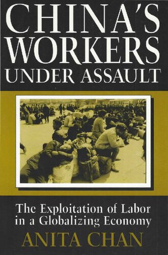 Chinas Workers Under Assault The Exploitation Of Labor In A Globalizing Economy Anita Chan
