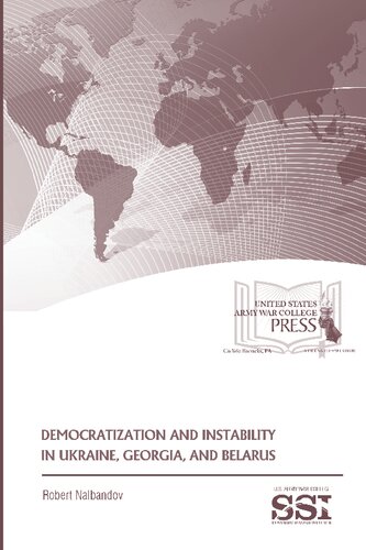 Democratization And Instability In Ukraine Georgia And Belarus Robert Nalbandov
