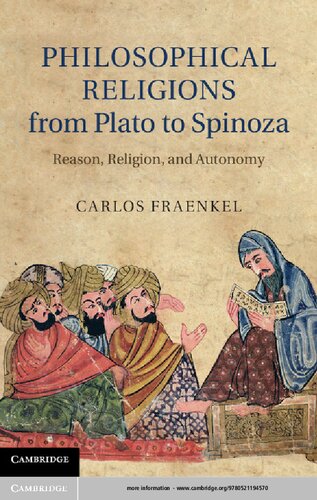 Philosophical Religions From Plato To Spinoza Reason Religion And Autonomy Carlos Fraenkel
