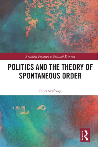 Politics And The Theory Of Spontaneous Order Piotr Szafruga