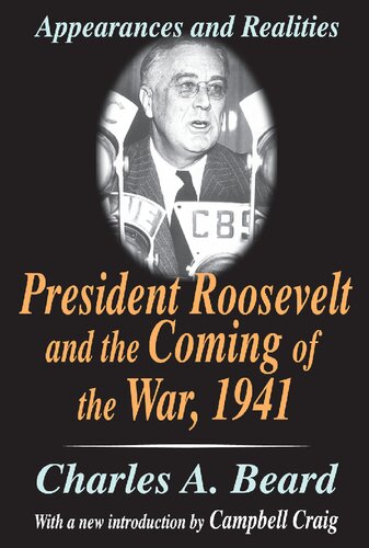 President Roosevelt And The Coming Of The War 1941 Appearances And Realities Charles A Beard Campbell Craig