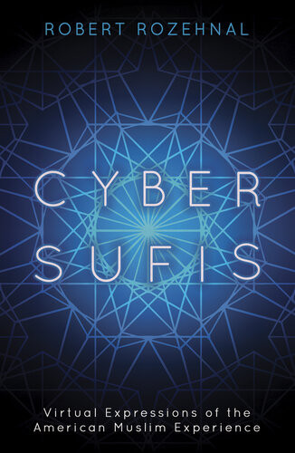 Cyber Sufis Virtual Expressions Of The American Muslim Experience Robert Rozehnal