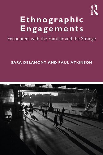 Ethnographic Engagements Encounters With The Familiar And The Strange Sara Delamont And Paul Atkinson