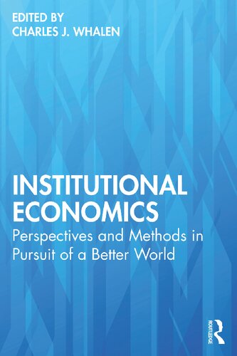 Institutional Economics Perspectives And Methods In Pursuit Of A Better World Charles J Whalen