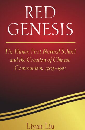 Red Genesis The Hunan First Normal School And The Creation Of Chinese Communism 19031921 Liyan Liu