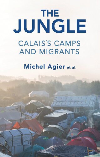 The Jungle Calaiss Camps And Migrants Michel Agier Et Al