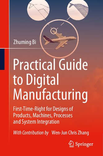 Practical Guide To Digital Manufacturing Firsttimeright For Design Of Products Machines Processes And System Integration 1st Ed 2021 Zhuming Bi