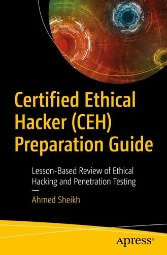 Certified Ethical Hacker Ceh Preparation Guide Lessonbased Review Of Ethical Hacking And Penetration Testing 1st Edition Ahmed Sheikh