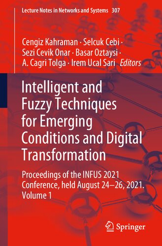 Intelligent And Fuzzy Techniques For Emerging Conditions And Digital Transformation Proceedings Of The Infus 2021 Conference Held August 2426 Lecture Notes In Networks And Systems 307 1st Ed 2022 Cengiz Kahraman Editor