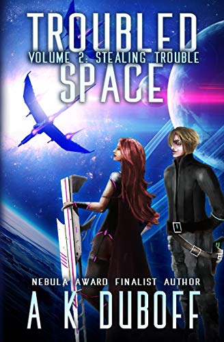 Troubled Space Vol 2 Stealing Trouble A Comedic Space Opera Adventure Duboff