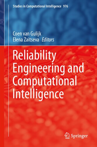 Reliability Engineering And Computational Intelligence Studies In Computational Intelligence 976 1st Ed 2021 Coen Van Gulijk Editor