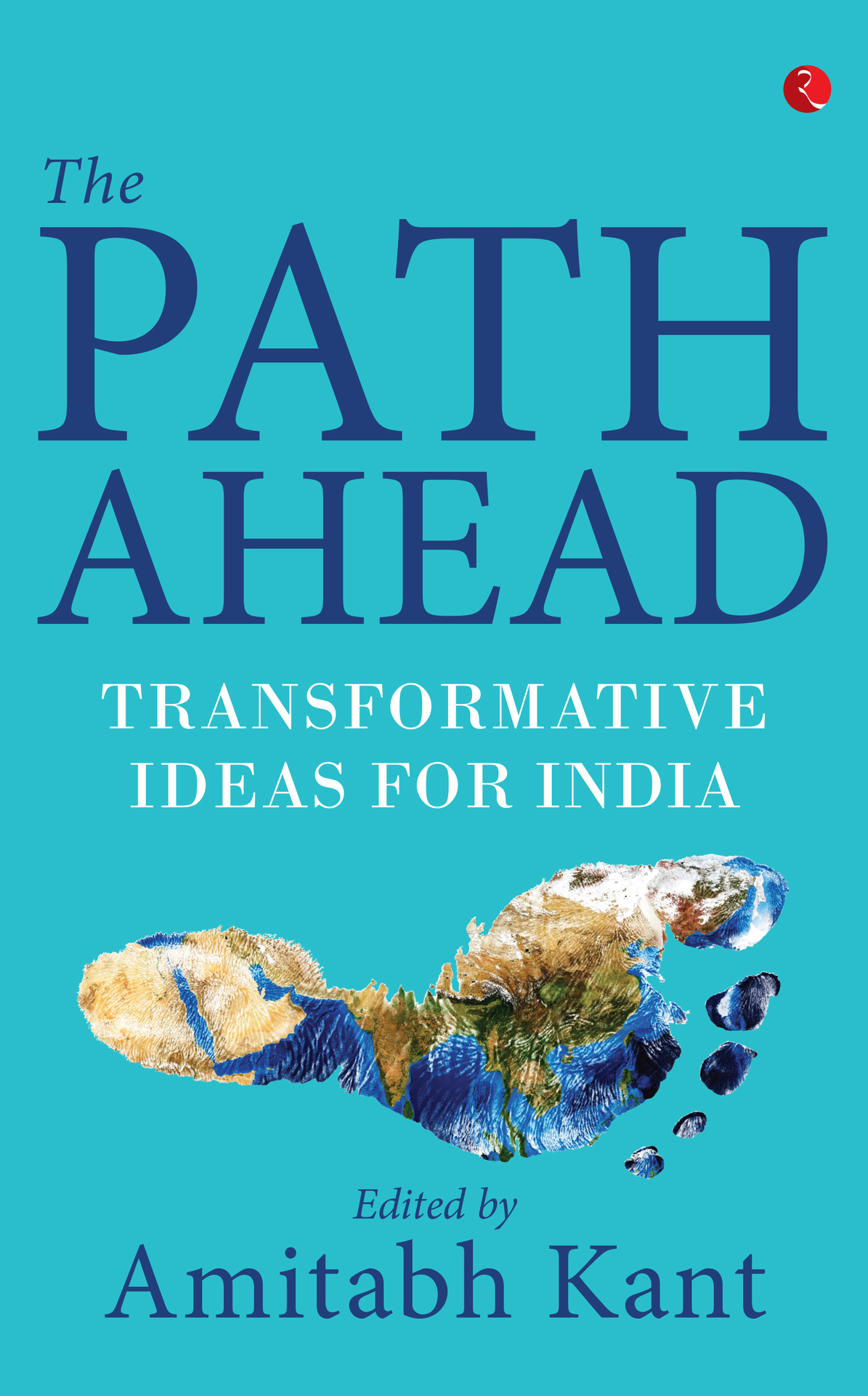 The Path Ahead Transformative Ideas For India Kant Amitabh
