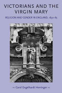 Victorians And The Virgin Mary Religion And Gender In England 18301885 Gender In History Herringer