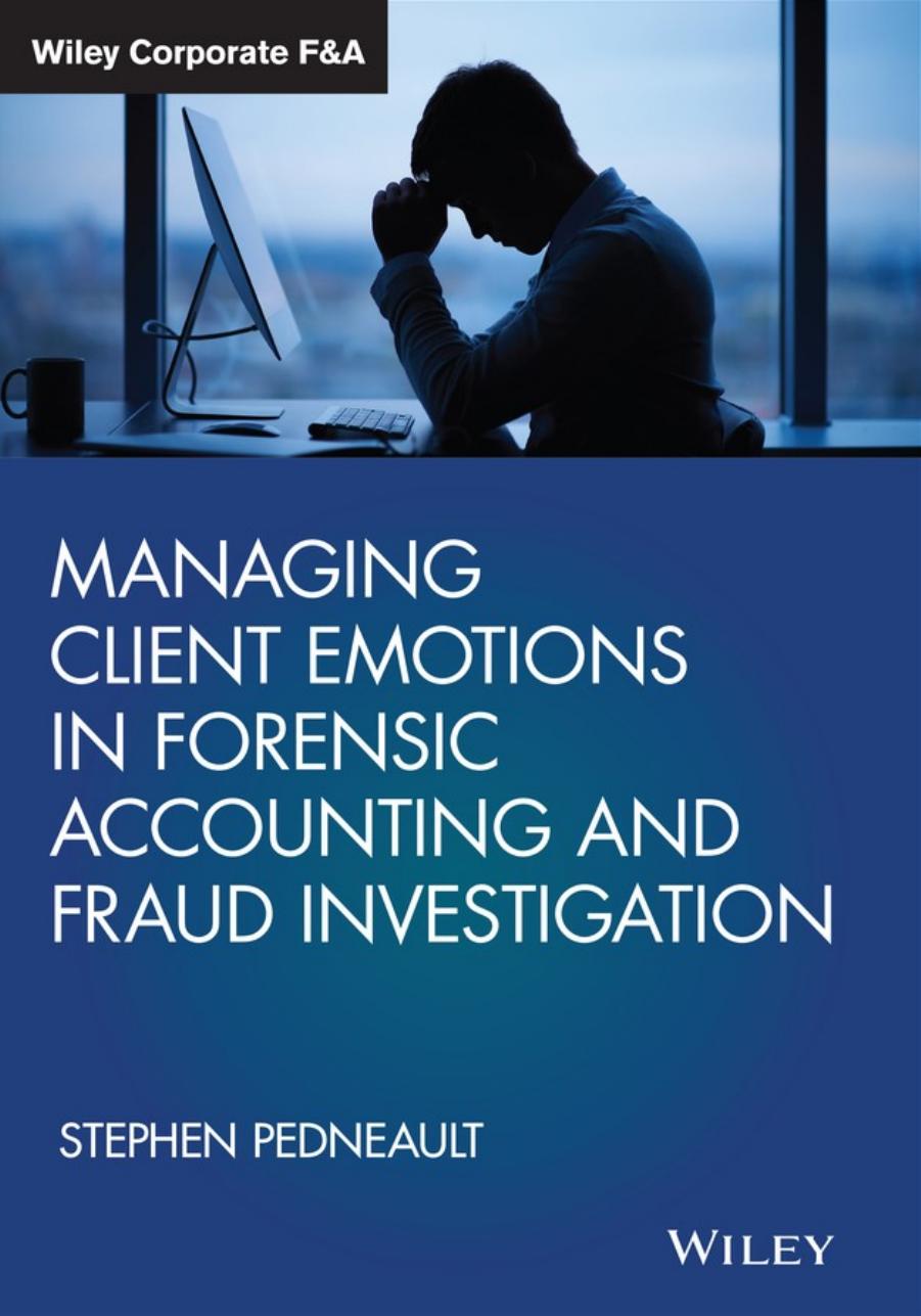 Managing Client Emotions In Forensic Accounting And Fraud Investigation Stephen Pedneault