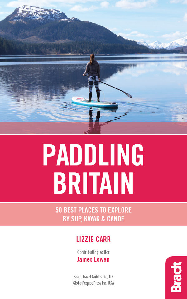 Paddling Britain 50 Best Places To Explore By Sup Kayak Canoe Lizzie Carr