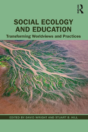 Social Ecology And Education Transforming Worldviews And Practices David Wright And Stuart B Hill
