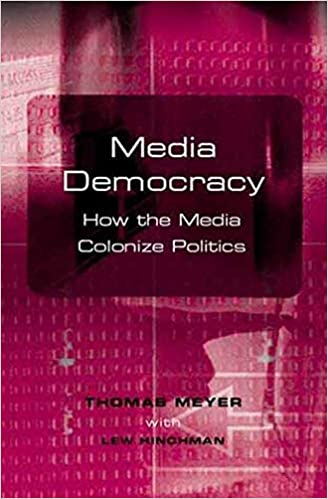 Media Democracy How The Media Colonize Politics Thomas Meyer Lewis Lew P Hinchman