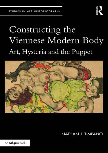 Constructing The Viennese Modern Body Art Hysteria And The Puppet Nathan J Timpano