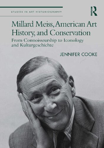 Millard Meiss American Art History And Conservation From Connoisseurship To Iconology And Kulturgeschichte Jennifer Cooke