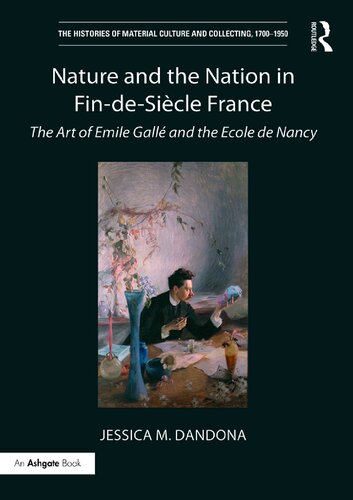 Nature And The Nation In Findesicle France The Art Of Mile Gall And The Cole De Nancy Jessica M Dandona