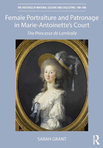 Female Portraiture And Patronage In Marie Antoinettes Court The Princesse De Lamballe Sarah Grant