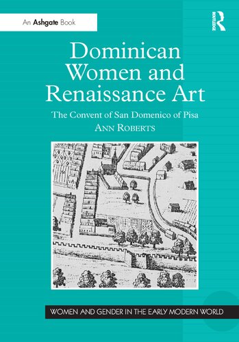 Dominican Women And Renaissance Art The Convent Of San Domenico Of Pisa Ann Roberts