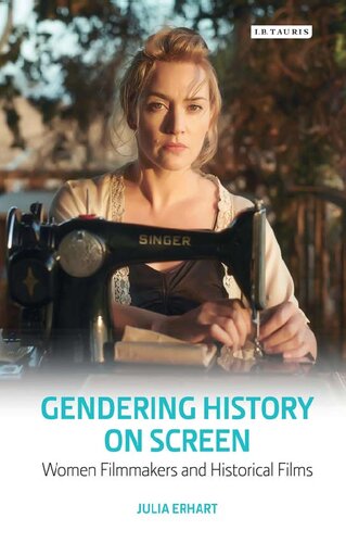 Gendering History On Screen Women Filmmakers And Historical Films Julia Erhart