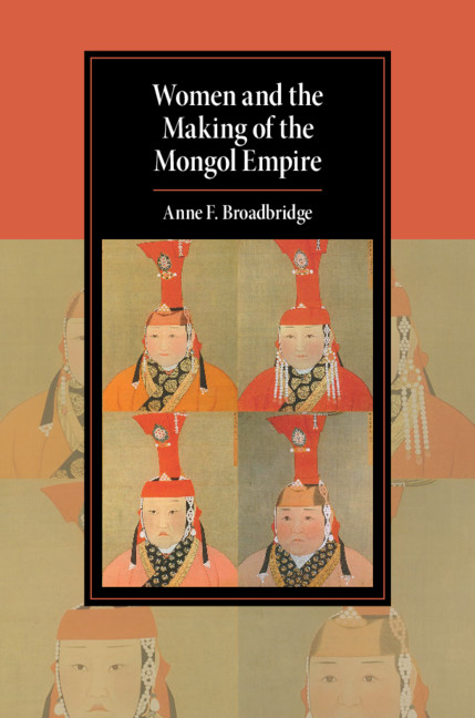 Women And The Making Of The Mongol Empire Hardcover Anne F Broadbridge
