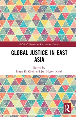 Global Justice In East Asia Hardcover Hugo El Kholi Junhyeok Kwak