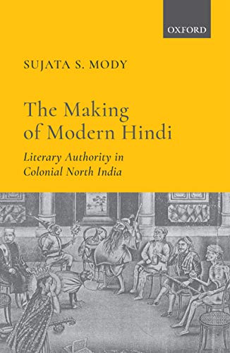The Making Of Modern Hindi Literary Authority In Colonial North India 1st Sujata Mody