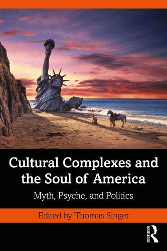 Cultural Complexes And The Soul Of America Myth Psyche And Politics Thomas Singer
