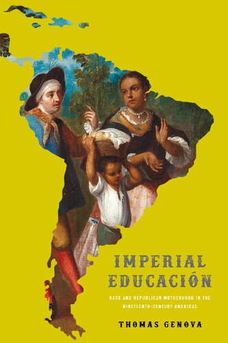Imperial Educacin Race And Republican Motherhood In The Nineteenthcentury Americas Thomas Genova