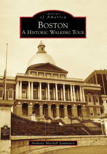 Boston A Historic Walking Tour Images Of America Anthony Mitchell Sammarco