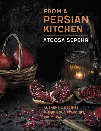 From A Persian Kitchen Authentic Recipes And Fabulous Flavours From Iran Atoosa Sepehr Atoosa Sepehr