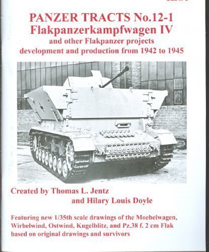 Panzer Tracts No 121 Flakpanzerkampfwagen Iv And Other Flakpanzer Projects Development And Production From 1942 To 1945 Panzer Tracts 121 Thomas L Jentz